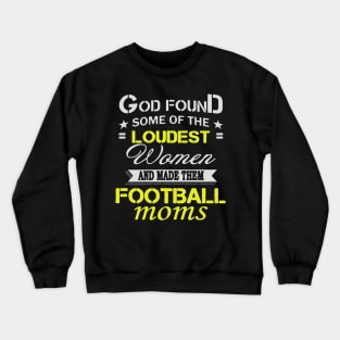 Loudest Women Become Football Moms Crewneck Sweatshirt